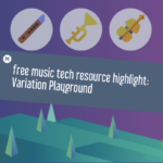 Free Music Tech Resource Highlight_Variation Playground