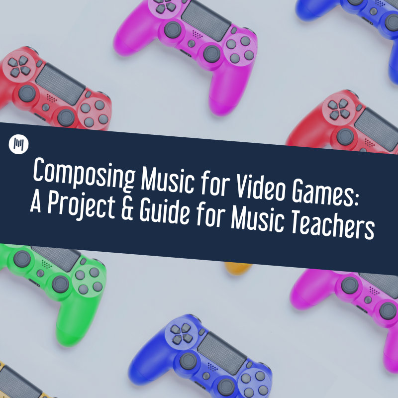 Composing Music for Video Games A Project and Guide for Music Teachers
