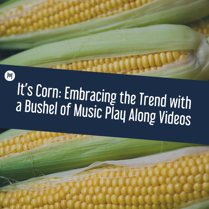 It’s Corn Embracing the Trend with a Bushel of Music Play Along Videos.png
