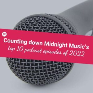 Counting down Midnight Music's top 10 podcast episodes of 2022