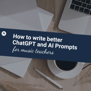 How to write better ChatGPT and AI prompts for music teachers