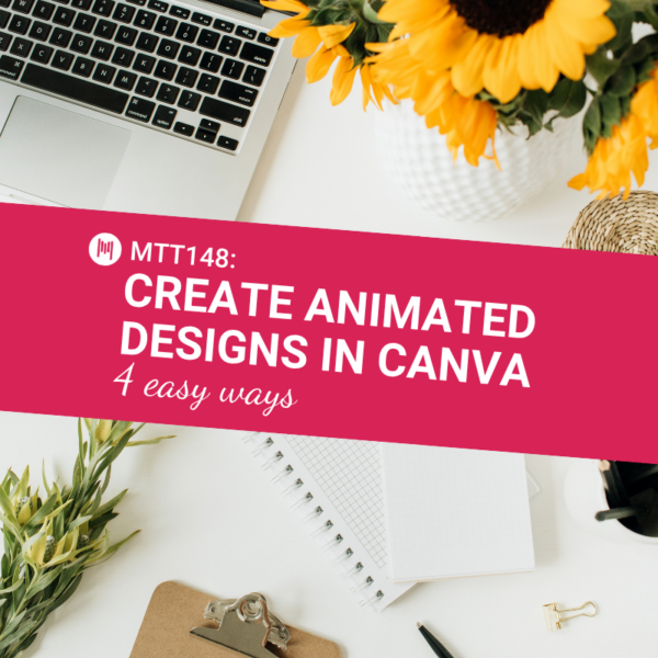 MTT148: Create Animated Designs in Canva - 4 Easy Ways