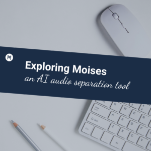 Exploring Moises_an AI audio separation tool