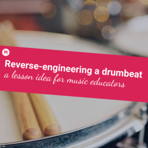 Reverse-engineering a drumbeat a lesson idea for music educators