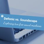 Defonic vs. Soundscape Exploring two free ambient sound machines