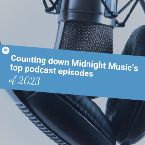 Counting down Midnight Music’s top podcast episodes of 2023