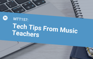 MTT157: Tech Tips From Music Teachers