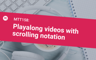 MTT158: Playalong videos with scrolling notation