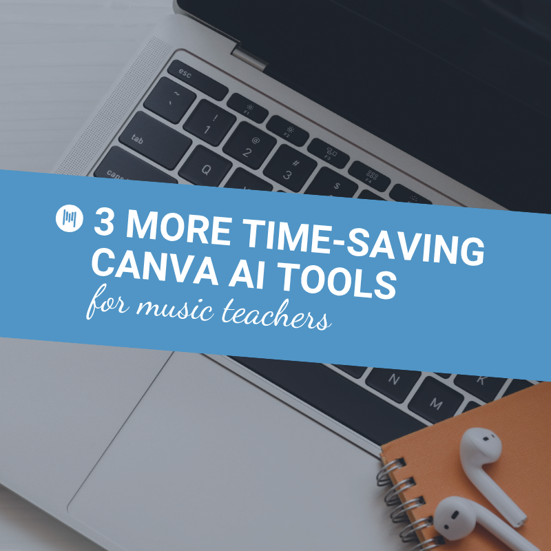 3 MORE time-saving Canva AI tools for music teachers