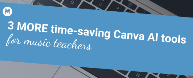 3 MORE time-saving Canva AI tools for music teachers