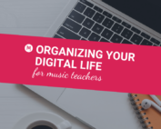 Organizing Your Digital Life For Music Teachers