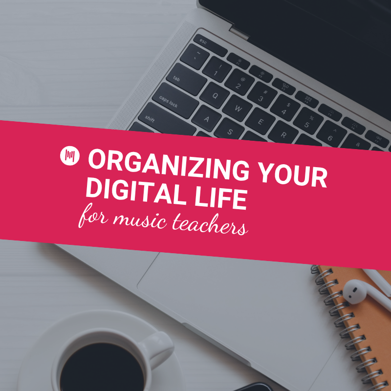 Organizing Your Digital Life For Music Teachers