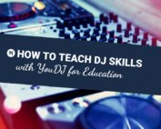 How to Teach DJ Skills with YouDJ for Education