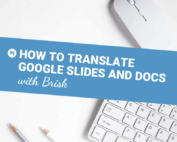 HOW TO TRANSLATE GOOGLE SLIDES AND DOCS WITH BRISK