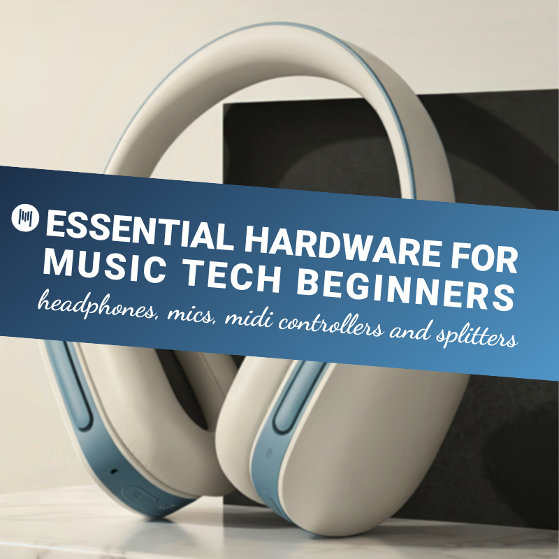 Essential Hardware for Music Tech Beginners Headphones, Mics, Midi Controllers and Splitters.