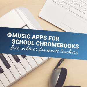 Music Apps For School Chromebooks: Free Webinar For Music Teachers