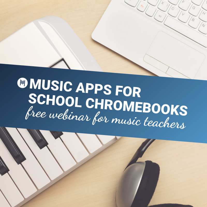 Music Apps For School Chromebooks: Free Webinar For Music Teachers